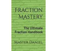 Fraction Mastery: The Ultimate Fraction Handbook