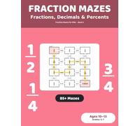 Fraction Mazes: Fraction Conversions: 85+ Maze Puzzles for Kids Ages 10-13 | Three Number Forms Practice Workbook, Grades 5-7 (Fraction Mazes for Kids)