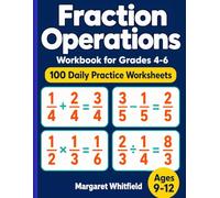 Fraction Operations Workbook for Grades 4-6: 100 Daily Practice Worksheets - Adding, Subtracting, Multiplying, and Dividing Fractions, Mixed Numbers, and Simplifying with Answer Key for Ages 9-12