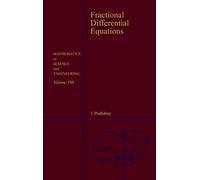 Fractional Differential Equations: An Introduction to Fractional Derivatives, Fractional Differential Equations, to Methods of Their Solution and Some ... in Science and Engineering, Volume 198)