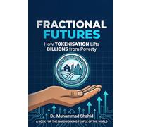 Fractional Futures: How Tokenisation Lifts Billions from Poverty and Builds Real-World Wealth