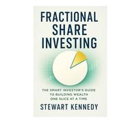 Fractional Share Investing: The Smart Investor’s Guide to Building Wealth One Slice at a Time (Essential Guides to Fundamental Investing)