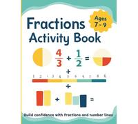 Fractions Activity Book For Ages 7-9: 90 skill-building lessons to help kids understand numerators, denominators, and number line concepts