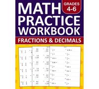 Fractions and Decimals Math Workbook For Grades 4-6: Fractions and Decimals Math Practice Workbook For 4th,5th, and 6th Grades With More Than 800 ... Exercises Book For Homeschool or Classroom