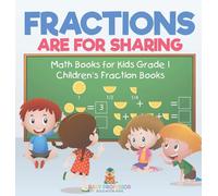 Fractions are for Sharing - Math Books for Kids Grade 1 Children's Fraction Books