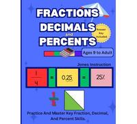 Fractions, Decimals, and Percents: A Comprehensive Math Workbook - Master Operations, Conversions, Simplifying, and Rounding for Grades 4-6 (The Complete Guide to Fractions, Decimals, and Percents)
