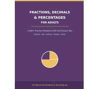 Fractions, Decimals & Percentages Workbook for Adults: 1,500+ Practice Problems with Answers | Simplify, Add, Subtract, Multiply & Divide Fractions ... | For Returning Students & Brushing Up