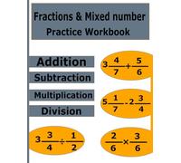 Fractions & Mixed Numbers Practice Workbook: Basic Math Proper and Improper Fractions Addition, Subtraction, Multiplication & Division Exercises for Kids and Adults