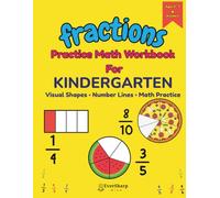 Fractions Practice Math Workbook For Kindergarten: Visual Fractions Shapes, Number Lines, and Engaging Math Activities to Build Early Math Muscles and Confidence (Ages 4-7)