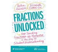 Fractions Unlocked: How Teaching Fractions As Numbers Is the Key to Student Understanding (Math Teaching in Practice Series)