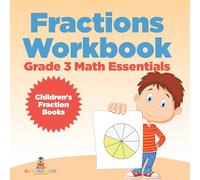 Fractions Workbook Grade 3 Math Essentials: Children's Fraction Books