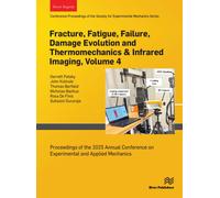 Fracture, Fatigue, Failure, Damage Evolution and Thermomechanics & Infrared Imaging, Volume 4 : Proceedings of the 2025 Annual Conference on Experimental and Applied Mechanics