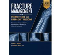 FRACTURE MANAGEMENT FOR PRIMARY CARE AND EMERGENCY MEDICINE: Evidence-Based Diagnosis, Splinting, and Disposition for Residents and Advanced Practitioners.