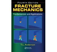 Fracture Mechanics : Fundamentals and Applications, Fourth Edition