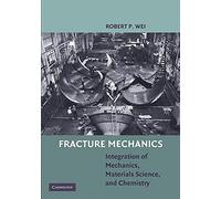 Fracture Mechanics – Integration of Mechanics, Materials Science and Chemistry