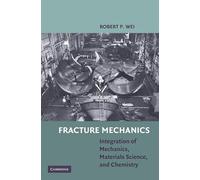 Fracture Mechanics: Integration of Mechanics, Materials Science and Chemistry