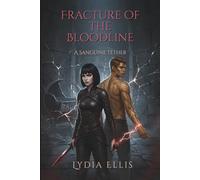 Fracture of the Bloodline: A Dark Romantasy of Power, Consequence, and a Bond That Refuses to Break (The Sanguine Tether)