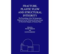 Fracture, Plastic Flow and Structural Integrity in the Nuclear Industry: Proceedings of the 7th Symposium Organised by the Technical Advisory Group on ... Integrity in the Nuclear Industry (Matsci)
