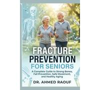 Fracture Prevention for Seniors: A Complete Guide to Strong Bones, Fall Prevention, Safe Movement, and Healthy Aging (Bone Health & Fracture Prevention)