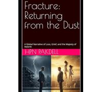 Fracture: Returning from the Dust: A Global Narrative of Loss, Grief, and the Majesty of Rebirth