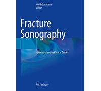 Fracture Sonography: A Comprehensive Clinical Guide