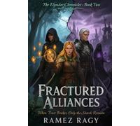 Fractured Alliances: When Trust Breaks, Only The Shards Remain: 2 (The Elyndor Chronicles)