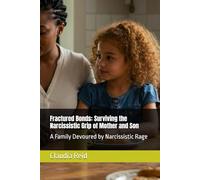 Fractured Bonds: Surviving the Narcissistic Grip of Mother and Son: A Family Devoured by Narcissistic Rage