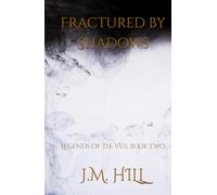 Fractured by Shadows: A Dark Romantic Fantasy of Shadow, Destiny, and the Fae Bond (Legends of the Veil Book Two) (Legends of the Veil: An Epic ... ... Saga of Magic, Prophecy, and Forbidden Love)