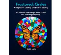Fractured: Circles: 40 Shattered Glass Designs Within a Circle - A Progressive Coloring & Reflection Journey for Stress Relief and Mindfulness