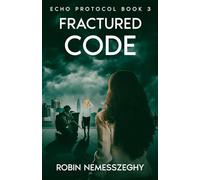 Fractured Code: Echo Protocol Book 3