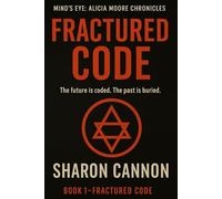 Fractured Code: The Future is Coded. The Past is Buried. (Alicia Moore Chronicles)