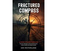 Fractured Compass: Global Stakes, Epic Thriller. A Deadly Legacy, A Chased Truth, A Compass That Leads to War. (Nero's Compass)