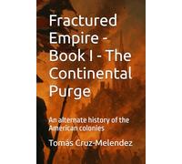 Fractured Empire - Book I - The Continental Purge: An alternate history of the American colonies: 1 (Fractured Empire - An Alternate History of the American Colonies)