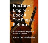 Fractured Empire - Book II - The Empire Reborn: An alternate history of the American colonies: 2 (Fractured Empire - An Alternate History of the American Colonies)