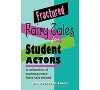FRACTURED FAIRY TALES FOR STUDENT ACTORS: A Collection of Contemporary Fairy Tale Scenes