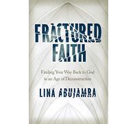 Fractured Faith: Finding Your Way Back to God in an Age of Deconstruction