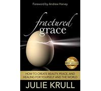 Fractured Grace: How to Create Beauty, Peace and Healing for Yourself and the World