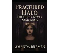 Fractured Halo: The Choir Never Sang Again (Lace Veil Masquerades)