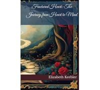 Fractured Heart: The Journey from Heart to Mind