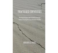 Fractured Identities: The Psychological Mechanisms of Sexual Violence During the 1947 Partition of India