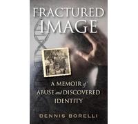 Fractured Image: A Memoir of Abuse and Discovered Identity