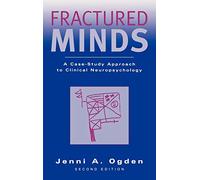 Fractured Minds: A Case-Study Approach to Clinical Neuropsychology