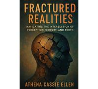 Fractured Realities: Navigating the Intersection of Perception, Memory, and Truth