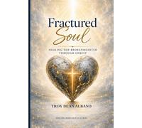 Fractured Soul: Healing the Brokenhearted Through Christ