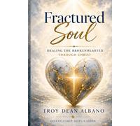 Fractured Soul: Healing the Brokenhearted Through Christ