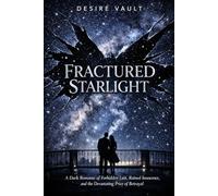Fractured Starlight: A Dark Romance of Forbidden Lust, Ruined Innocence, and the Devastating Price of Betrayal