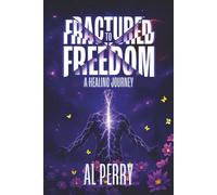 Fractured to Freedom: A Healing Journey
