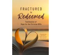 Fractured to Redeemed: Testimonies of Hope for the Christian Wife