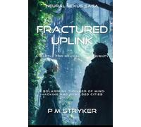 Fractured Uplink: A Battle for Neural Sovereignty (Neural Nexus Saga)