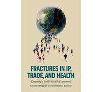 Fractures in IP, Trade, and Health : Centering a Public Health Framework